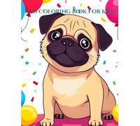 Pug Coloring Book for Kids: 40 Fun and Cute Pug Coloring Pages for Kids Ages 3-7