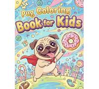 Pug Coloring Book for Kids: 50+ Adorable and Cute Pugs for Toddlers, Preschoolers, Boys & Girls Ages 4-8 | Fun & Easy Coloring Pages