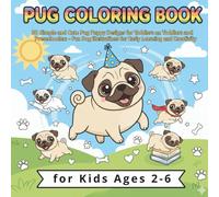 Pug Coloring Book for Kids Ages 2-6: 50 Simple and Cute Pug Puppy Designs for Toddlers and Preschoolers - Fun Dog Illustrations for Early Learning and Creativity