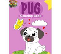 Pug Coloring Book for Kids Ages 3-10 - Cute and Funny Pug Dog Coloring Pages for Toddlers, Preschoolers, and Early Learners: Adorable Pug Dog Coloring ... for Kids, Toddlers, and Preschool Activities