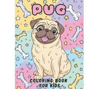Pug Coloring Book for Kids: Cute and Funny Pugs to Color for Little Dog Lovers: Adorable and Easy Coloring Pages of Pugs for Boys and Girls Ages 4-8 - Perfect Gift for Pet Lovers