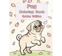 Pug Coloring Book: Spring Edition: A Bold and Easy Coloring Book for Adults and Seniors Featuring Cute and Simple Pug Designs in a Fresh and Cozy ... Stress Relief, Relaxation, and Mindfulness