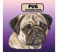 Pug Coloring Book: Stress Relief & Mindfulness Coloring Pages Featuring Cute Dogs, Relaxing Chihuahua Designs for Adults and Dog Lovers