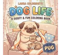 Pug Dog Life - A Goofy & Fun Coloring Book: Bold & Easy Pug Designs - A Fun and Relaxing Coloring Book for Kids, Adults & Dog Lovers (Dog Life Coloring Book)