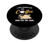 Pug I Just Wanna Sip Coffee Pet My Dog Funny Dogs Lovers PopSockets PopGrip Adhesivo