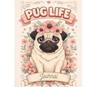 Pug Life Journal: Cute Pug Notebook for Dog Lovers | Floral Dog Journal | Lined Notebook for Notes, Thoughts & Dreams