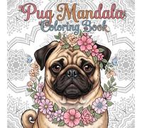 Pug Mandalas: A Relaxing Pug Coloring Book for Adults - 50 Intricate Mandala Designs Featuring Everyone’s Favorite Wrinkly Dog
