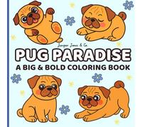 Pug Paradise: A Bold & Easy Coloring Book for Kids, Adults & Dog Lovers
