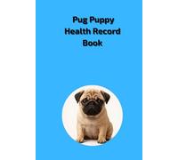 Pug Puppy Health Record Book: Blue Medical Log Journal for Boy Dogs - Track Vaccinations, Vet Visits and Medication - 101 Pages