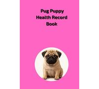 Pug Puppy Health Record Book: Pink Medical Log Journal for Girl Dogs - Track Vaccinations, Vet Visits and Medication - 101 Pages