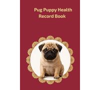 Pug Puppy Health Record Book: Premium Burgundy Gold Edition for Girl Pugs: 101 Page Hardcover Medical Journal and Vaccination Tracker (6x9 inch)
