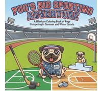 Pug’s Big Sporting Adventure: A Hilarious Coloring Book of Pug Competing in Summer and Winter Sports (The Chubby Pug Adventures Coloring Series)