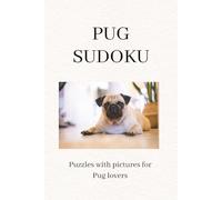 PUG SUDOKU: A Calm & Relaxing Sudoku Puzzle Book for Pug Lovers - Easy to Medium Brain Games with Beautiful Dog Photos