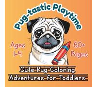Pug-tastic Playtime: Cute Pug Coloring Adventures for Toddlers
