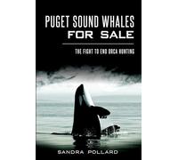 Puget Sound Whales for Sale: The Fight to End Orca Hunting
