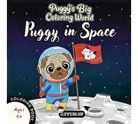 Puggy in Space: Coloring Book for Kids Ages 4+ (Puggy’s Big Coloring World)