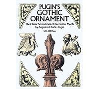 Pugin's Gothic Ornament: The Classic Sourcebook of Decorative Motifs with 100 Plates (Dover Pictorial Archive)