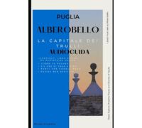 Puglia : Alberobello: - La Capitale dei Trulli - guida + audioguida online (Guida +Audioguida per smartphone della Puglia)