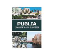 PUGLIA COMPLETE TRAVEL GUIDE 2026