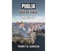 Puglia Guía de viaje 2026-2027: Planifica rutas entre los pueblos de White Hill, recorre la costa, descubre las tradiciones culinarias locales y crea itinerarios diarios sencillos.