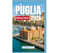 PUGLIA GUÍA DE VIAJE DE 2026: Guía interna de pueblos blancos, belleza costera y vida en el sur de Italia - todo lo que necesitas para experimentar la región más auténtica de Italia
