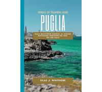 PUGLIA GUIDA DI VIAGGIO 2025: Dalla beatitudine barocca al fascino rustico Una spedizione del 2025 nel Sud Italia