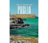 PUGLIA GUIDA DI VIAGGIO 2025: Dalla beatitudine barocca al fascino rustico Una spedizione del 2025 nel Sud Italia