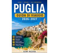 PUGLIA GUIDA DI VIAGGIO 2026-2027: Dove i paesaggi antichi incontrano la vita mediterranea: una guida per viaggiatori alla scoperta della regione più bella del Sud Italia.