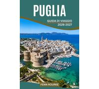 PUGLIA GUIDA DI VIAGGIO 2026-2027: Pianifica avventure senza stress nel sud Italia con itinerari flessibili di 10 giorni, esperienze locali e percorsi per tutti i budget e ritmi.