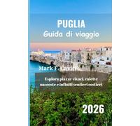 PUGLIA Guida di viaggio 2026: Esplora piazze vivaci, calette nascoste e infiniti sentieri costieri