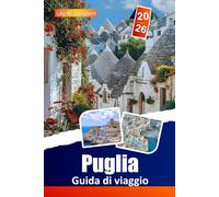 Puglia Guida Di Viaggio 2026: Esplora villaggi di trulli, spiagge mozzafiato, siti storici, tradizioni locali e cucina regionale per un'avventura italiana indimenticabile
