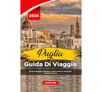 PUGLIA GUIDA DI VIAGGIO 2026: Scopri spiagge assolate e trulli storici e autentica cucina italiana