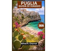 PUGLIA GUIDA DI VIAGGIO 2026: Un percorso tortuoso che si snoda tra sentieri costieri, città barocche e paesaggi baciati dal sole, ricchi di storia e fascino