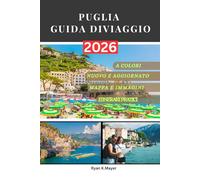 PUGLIA GUIDA DIVIAGGIO: Tuo Insider Compagno della gemma nascosta d'Italia: città storiche, fascino marittimo, tradizioni locali e itinerari indimenticabili