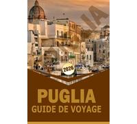 PUGLIA GUIDE DE VOYAGE 2026: « Explorez la côte sud-est de l'Italie, ses villes historiques, la cuisine locale et les expériences culturelles pour une planification de voyage mémorable »