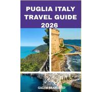 PUGLIA ITALY TRAVEL GUIDE 2026: Sun, Sea, and Trulli: Your Ultimate Puglia Adventure, itinerary
