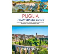 Puglia Italy Travel Guide: Insider Road Trips, Hidden Baroque Gems & Affordable Foodie Adventures Without the Summer Crowds
