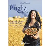 Puglia MiNa. Armonie di sapori della mia terra-Harmonies of flavors from my land. Ediz. bilingue (Fuori collana)