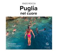Puglia nel cuore. Ediz. a colori