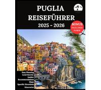 Puglia Reiseführer 2025-2026: Ihr ultimativer Begleiter für unvergessliche Abenteuer und authentische Erlebnisse | Entdecken Sie verborgene Schätze, lokale Kultur, Top-Attraktionen