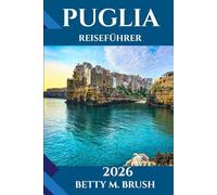 PUGLIA REISEFÜHRER 2026: Abenteuer, Kultur und landschaftliche Erkundungen erwarten Sie.“