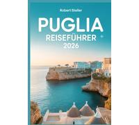 PUGLIA-REISEFÜHRER 2026: Der Plan der Einheimischen für authentische Trulli, Küche und Küstenstraßen - jenseits der Touristenpfade