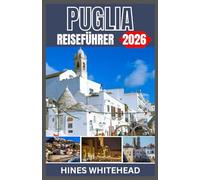 PUGLIA-REISEFÜHRER 2026: Erkunden Sie die sonnenverwöhnten Küsten Süditaliens, antike Dörfer und kulinarischen Genüsse in den bekanntesten Städten Apuliens.