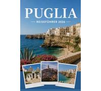PUGLIA REISEFÜHRER 2026: Erleben Sie Kultur, Kulinarik und unvergessliche Sehenswürdigkeiten mit Zuversicht.