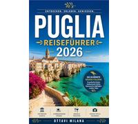 PUGLIA-REISEFÜHRER 2026: IHR KOMPLETTER BEGLEITER ZU SÜDITALIENS VERSTECKTEM JUWEL