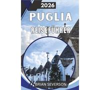 PUGLIA Reiseführer 2026: Planen Sie Ihr Abenteuer in Bari, Lecce, Alberobello und Salento mit Tipps zu Transport, Tagesplänen und regionalen kulinarischen Erlebnissen.