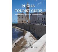 PUGLIA TOURIST GUIDE: Explore the Itria Valley, Trulli, Gargano & Salento