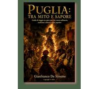 PUGLIA - TRA MITO E SAPORE: Guida di viaggio tra epica omerica, storia millenaria, tradizioni culinarie e feste popolari. (Pocket tourist guide on the ... i borghi medievali delle Regioni d'Italia.)