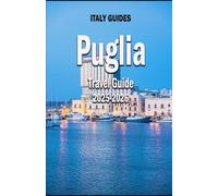 PUGLIA TRAVEL GUIDE 2025-2026