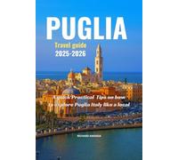 PUGLIA TRAVEL GUIDE 2025-2026: A quick Practical Tips on how to explore Puglia Italy like a local